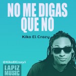 Musica: @KikoElCrazy1 – No Digas Que No!