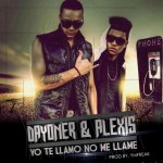 Musica: Dayoner & Alexis – No Me Llame!