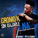 Musica: @CromoEX – Sin Bajarle A Na!