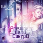 Musica: @LuisJay – #PrisioneroDeTuCuerpo!