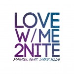 Music/Video: @ImPastel – #LoveWithMe2Nite!