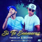 Fabian Lof Ft Neutron – #SiTeEnamoras!