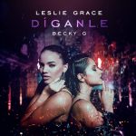 @LeslieGrace Ft @IAmBeckyG – #Díganle!