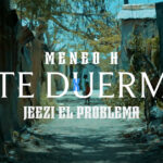 Meneo H & Jeezi El Problema – #SiTeDuermes!