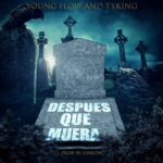 Young Flow & Tyking – #DespuésQueMuera!